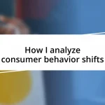 How I analyze consumer behavior shifts