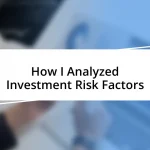 How I Analyzed Investment Risk Factors