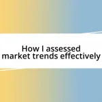 How I assessed market trends effectively