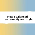 How I balanced functionality and style