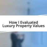 How I Evaluated Luxury Property Values