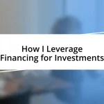 How I Leverage Financing for Investments