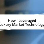 How I Leveraged Luxury Market Technology