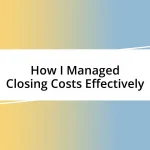 How I Managed Closing Costs Effectively