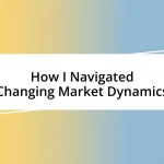 How I Navigated Changing Market Dynamics