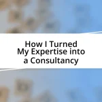 How I Turned My Expertise into a Consultancy