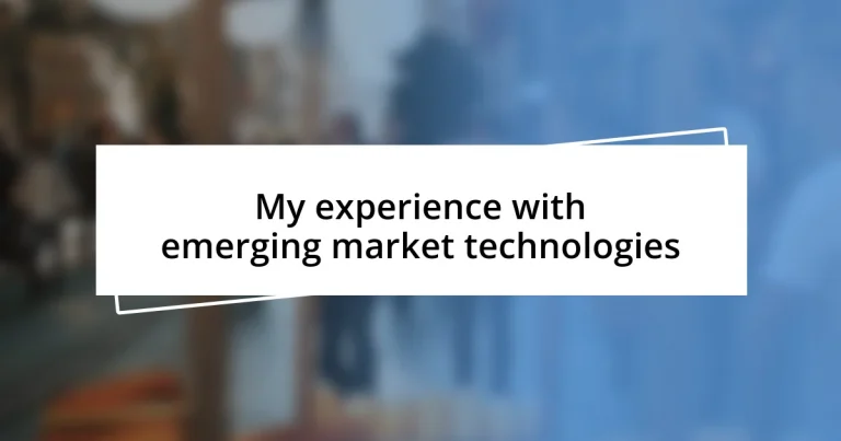 My experience with emerging market technologies