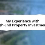 My Experience with High-End Property Investments