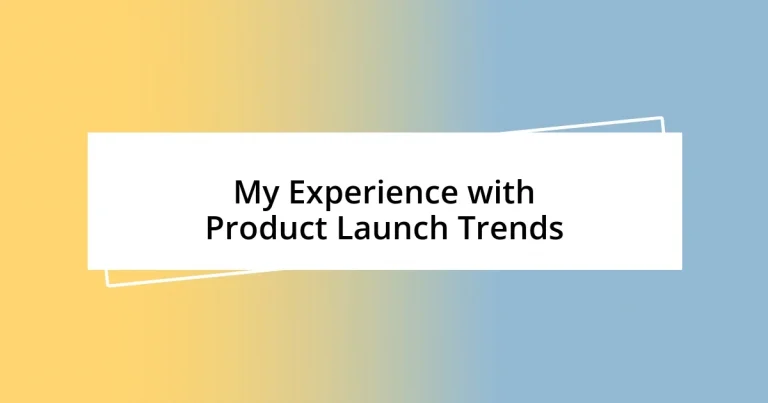 My Experience with Product Launch Trends