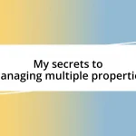 My secrets to managing multiple properties