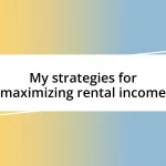 My strategies for maximizing rental income