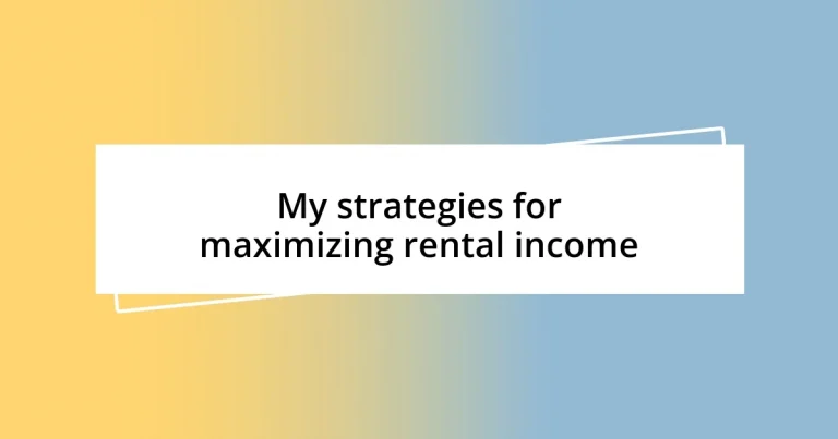 My strategies for maximizing rental income