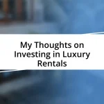 My Thoughts on Investing in Luxury Rentals