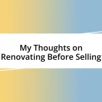 My Thoughts on Renovating Before Selling