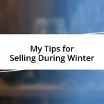 My Tips for Selling During Winter