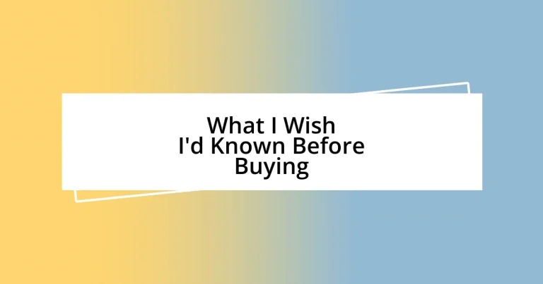 What I Wish I’d Known Before Buying