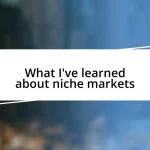 What I’ve learned about niche markets