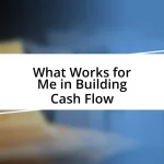 What Works for Me in Building Cash Flow