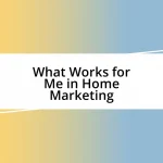 What Works for Me in Home Marketing