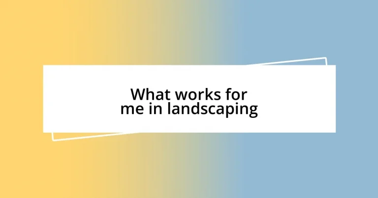 What works for me in landscaping