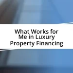 What Works for Me in Luxury Property Financing