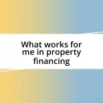 What works for me in property financing