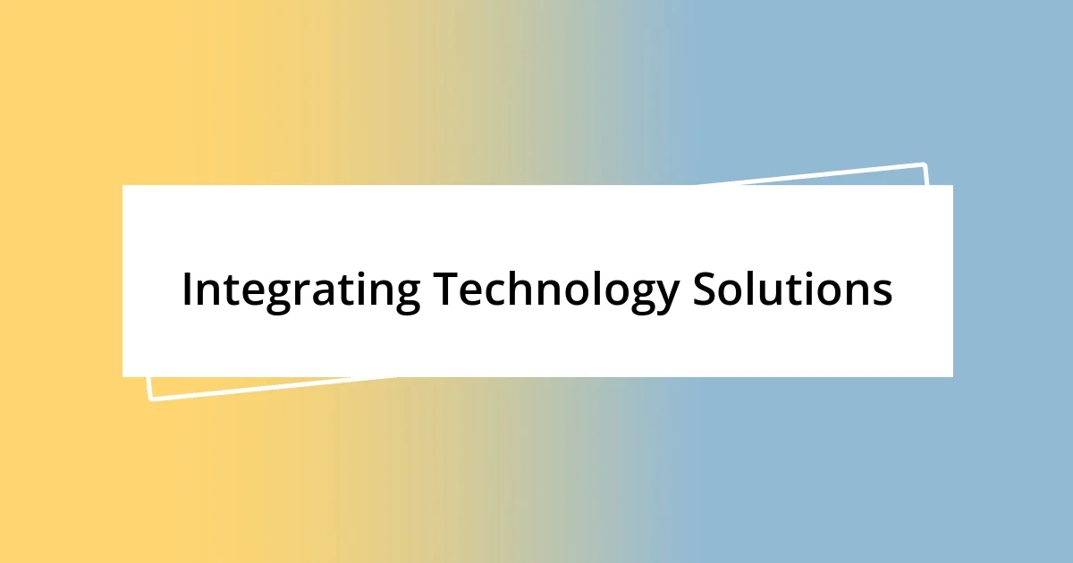 Integrating Technology Solutions