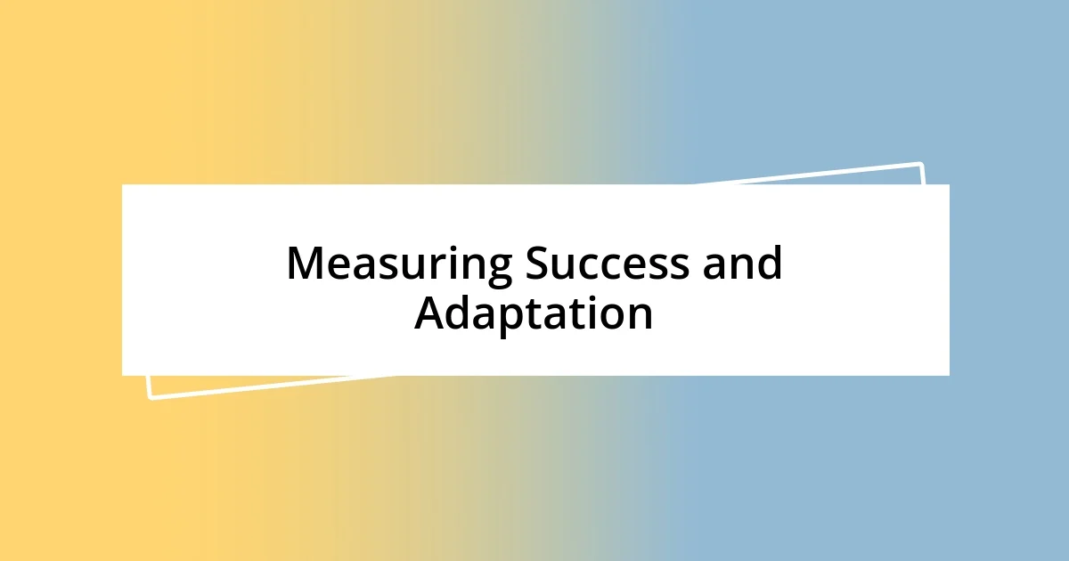 Measuring Success and Adaptation