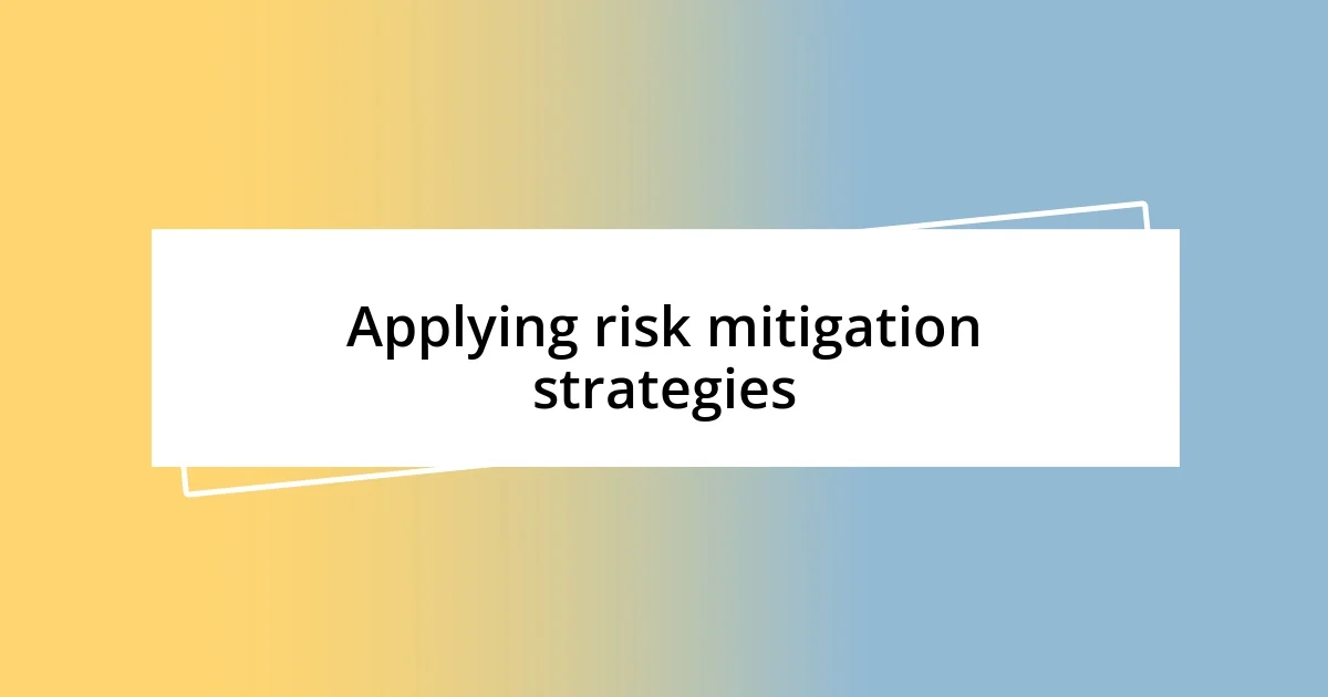 Applying risk mitigation strategies