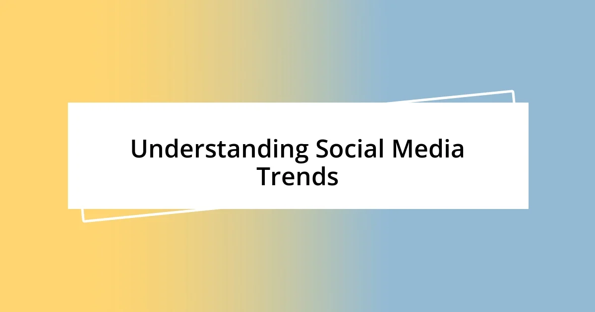 Understanding Social Media Trends