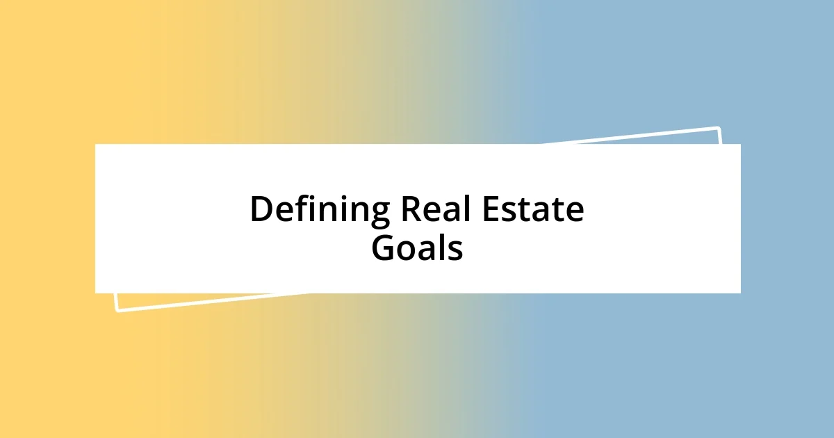 Defining Real Estate Goals