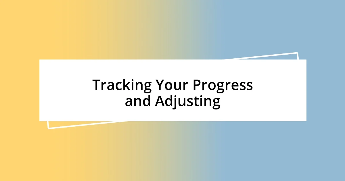 Tracking Your Progress and Adjusting