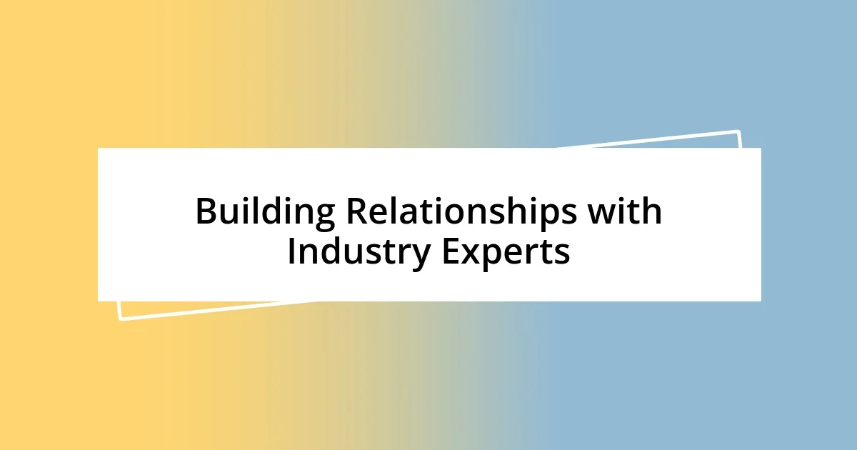 Building Relationships with Industry Experts