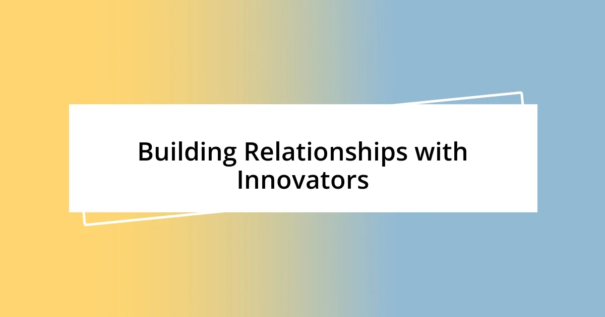 Building Relationships with Innovators