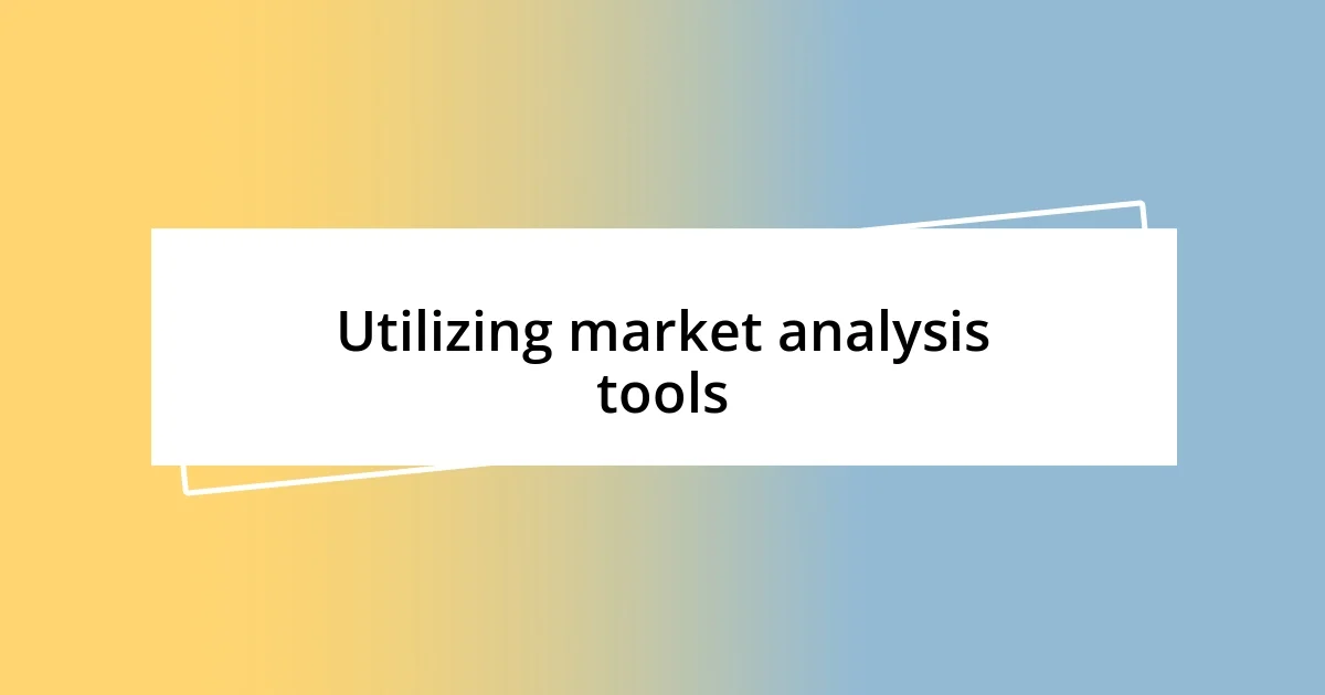 Utilizing market analysis tools