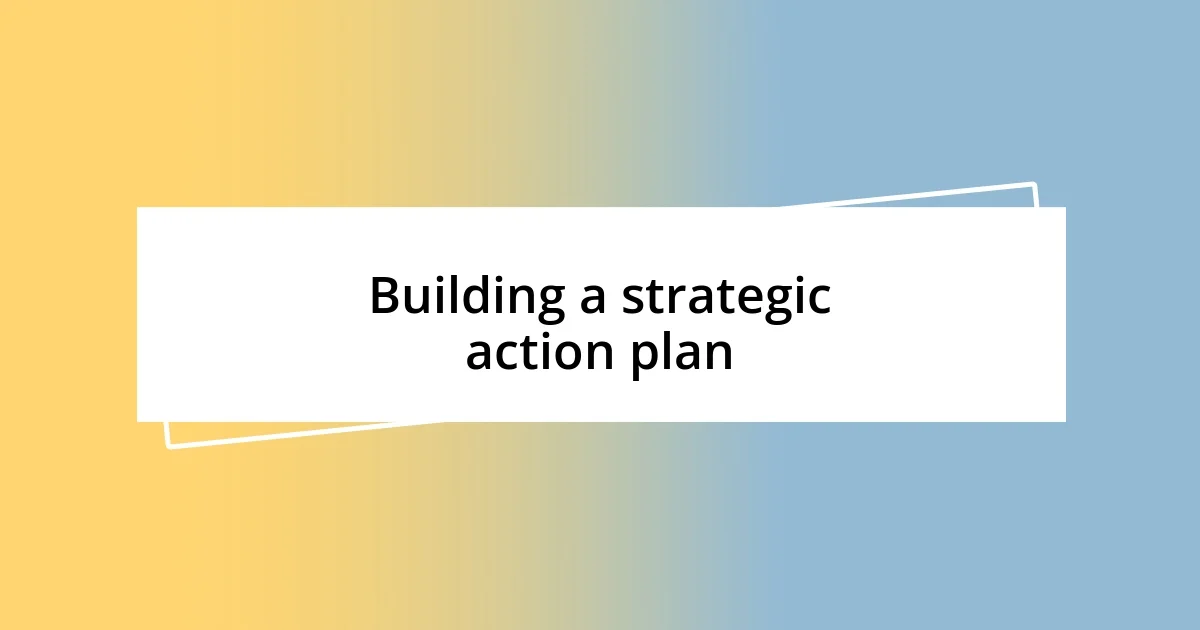 Building a strategic action plan