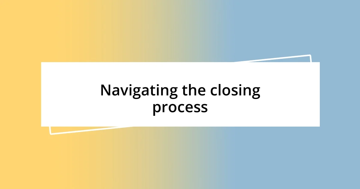 Navigating the closing process