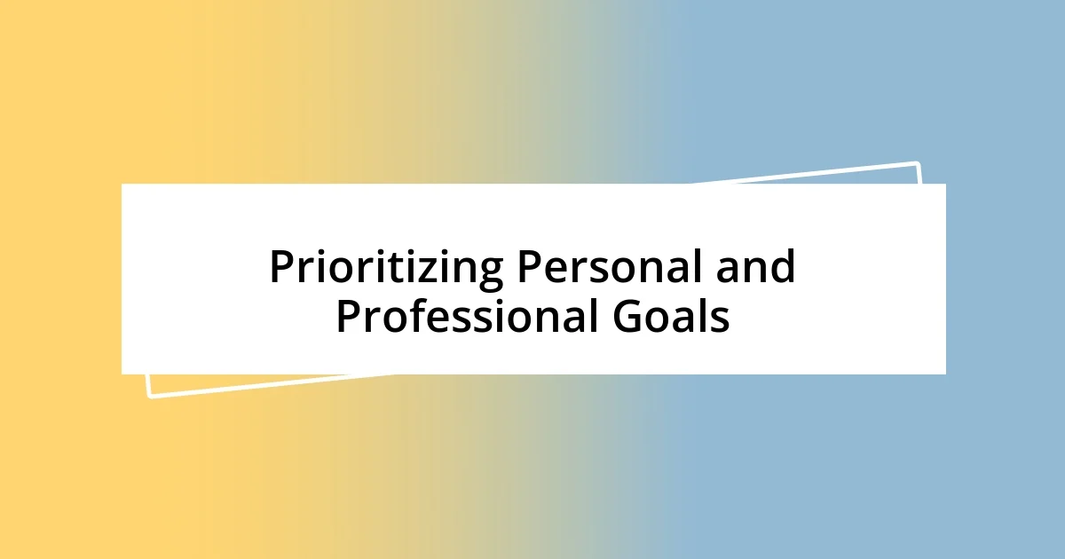 Prioritizing Personal and Professional Goals