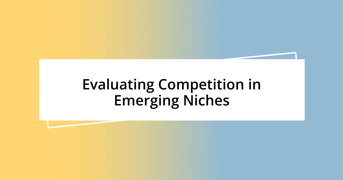 Evaluating Competition in Emerging Niches