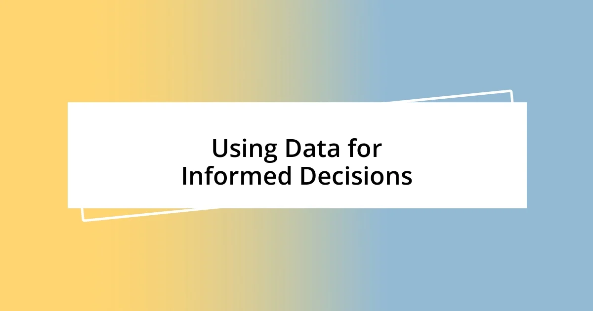 Using Data for Informed Decisions