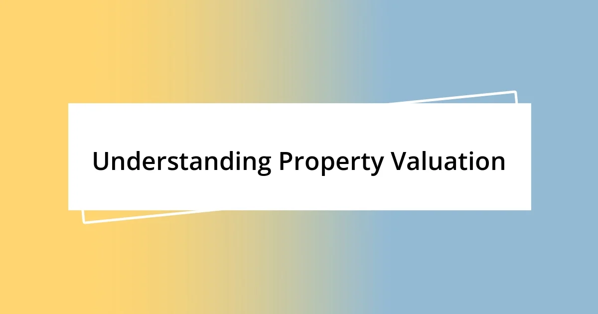 Understanding Property Valuation