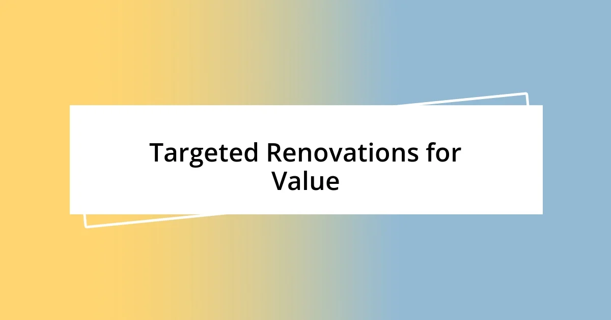 Targeted Renovations for Value