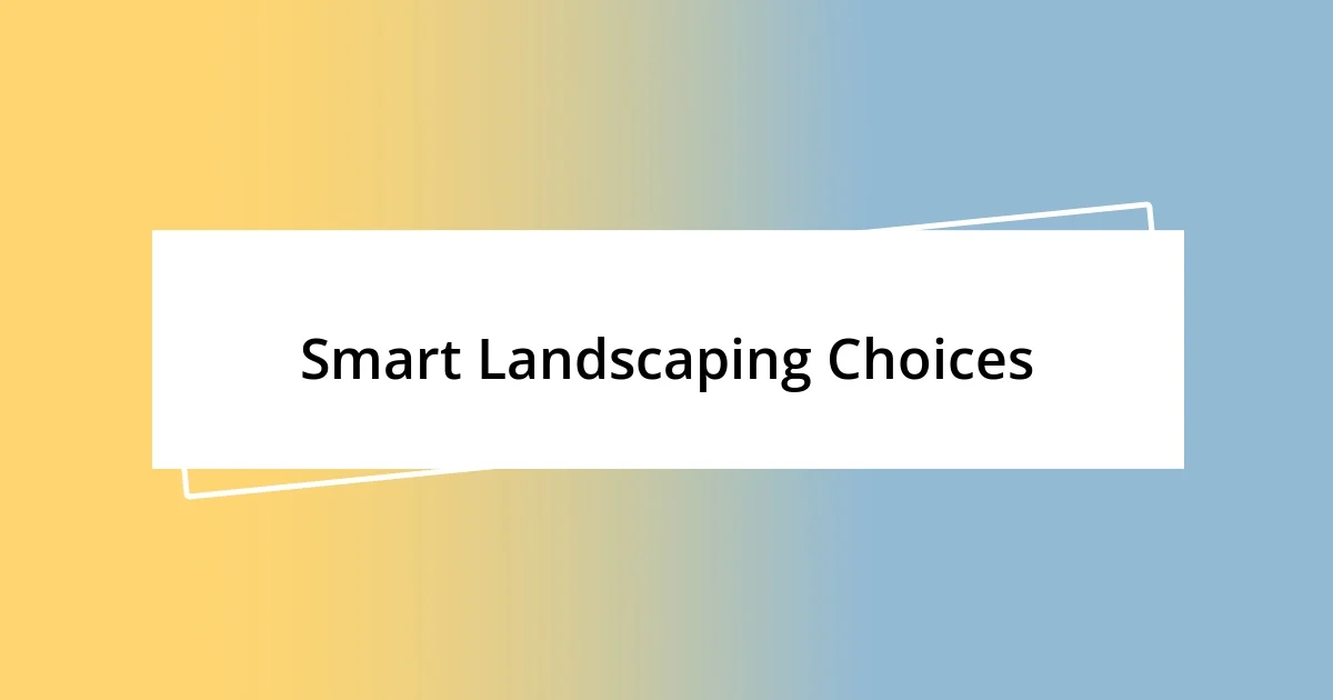 Smart Landscaping Choices