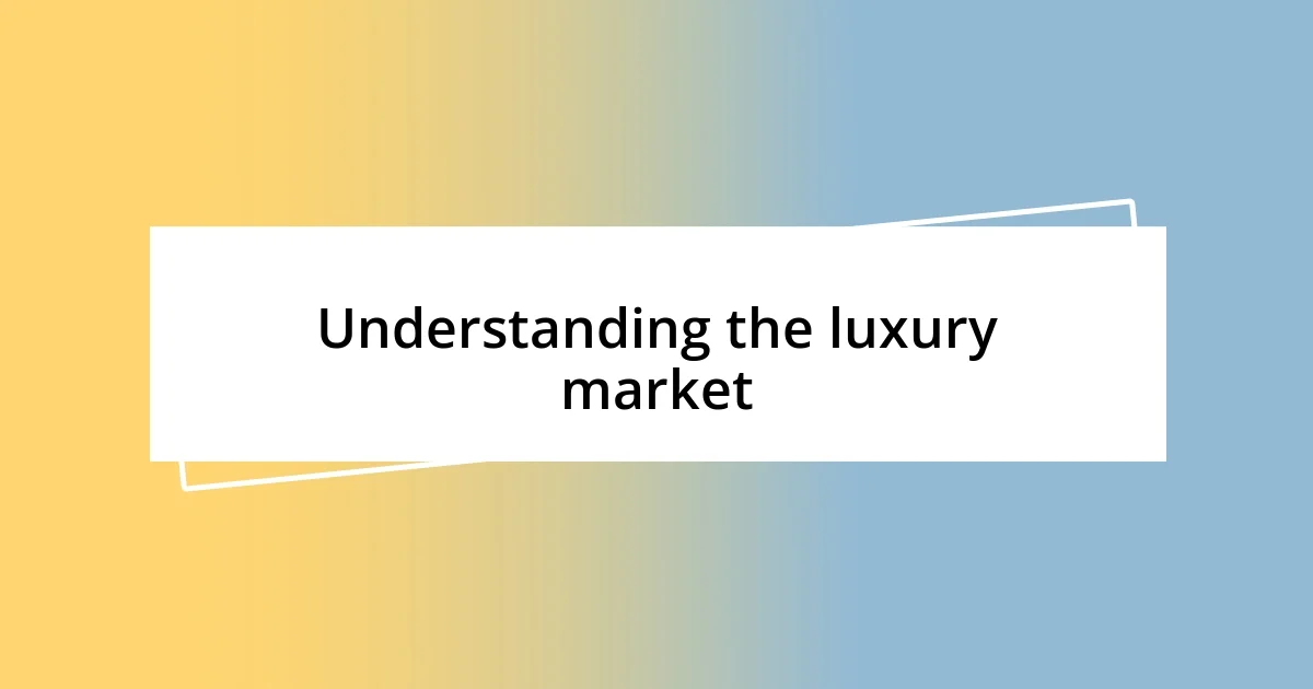 Understanding the luxury market