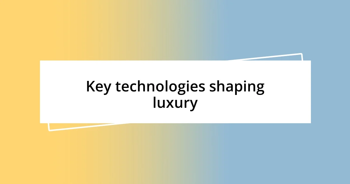 Key technologies shaping luxury