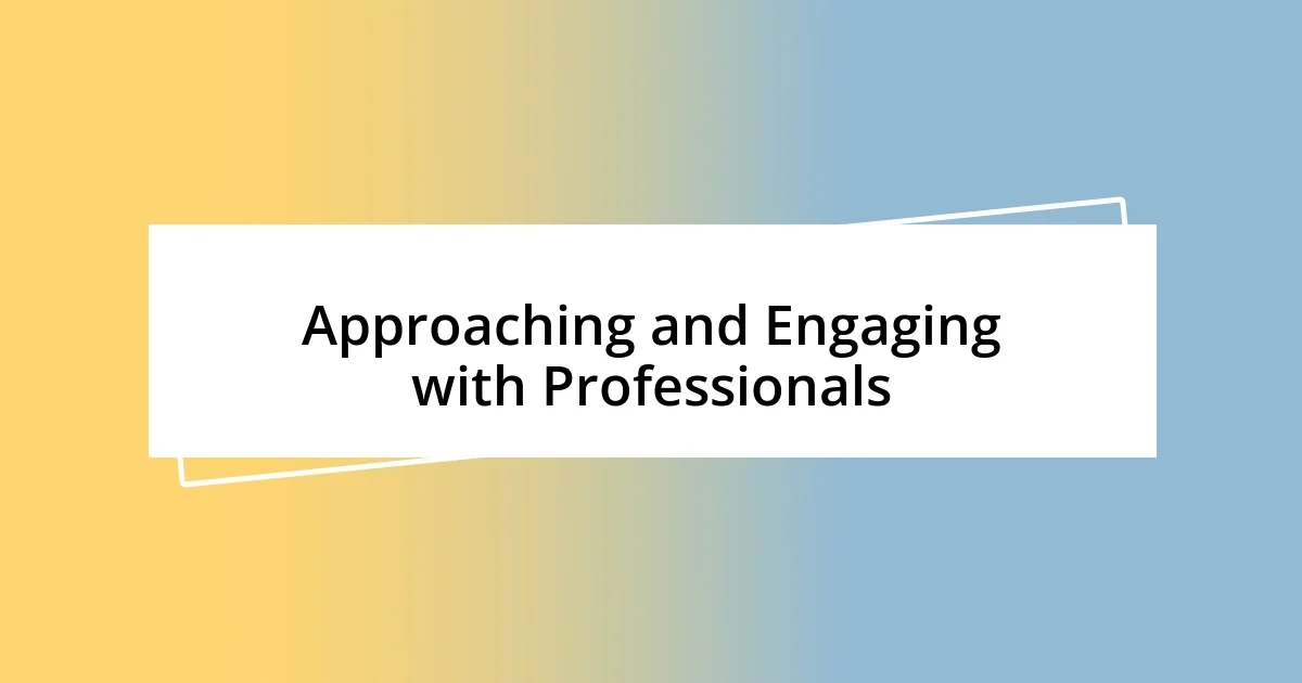 Approaching and Engaging with Professionals