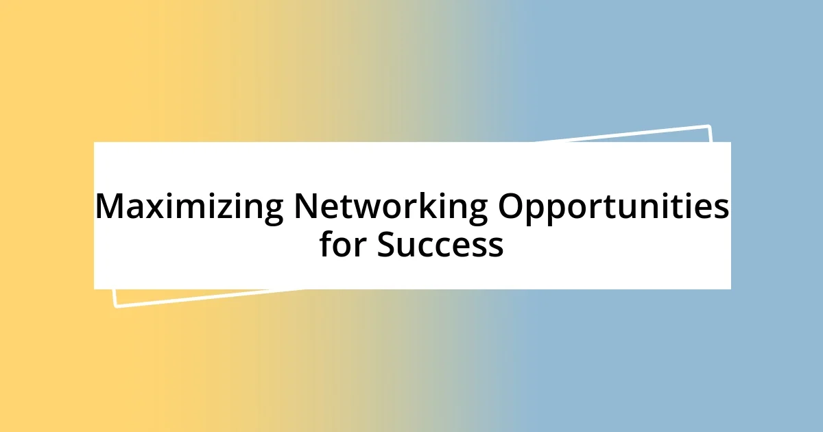 Maximizing Networking Opportunities for Success