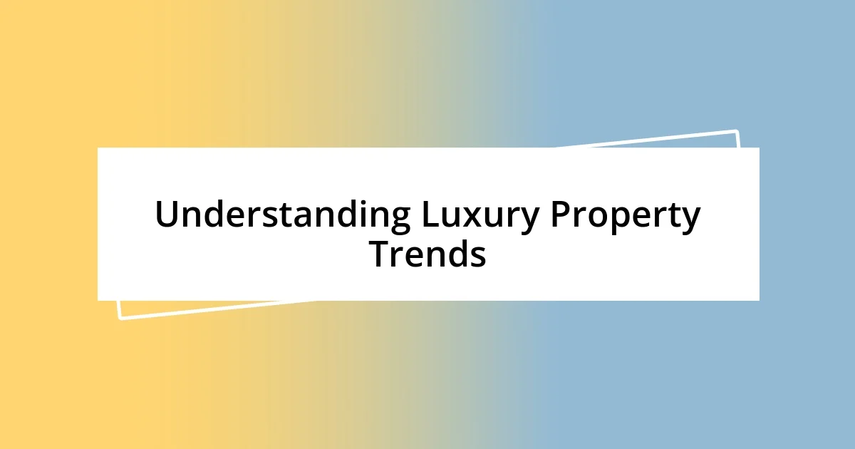 Understanding Luxury Property Trends