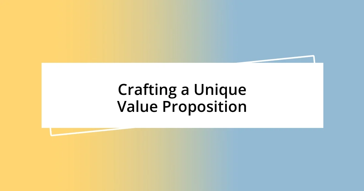 Crafting a Unique Value Proposition