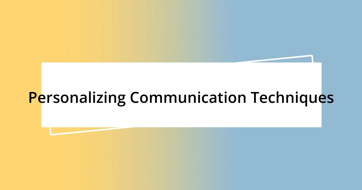 Personalizing Communication Techniques